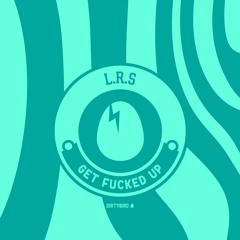 L.R.S - Get Fucked Up [BIRDFEED]