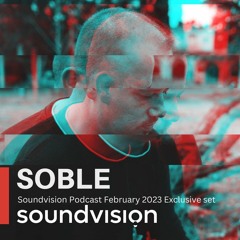 Soble - Soundvision Podcast February 2023 Exclusive Set
