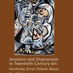 Access EBOOK EPUB KINDLE PDF Animism and Shamanism in Twentieth-Century Art: Kandinsk