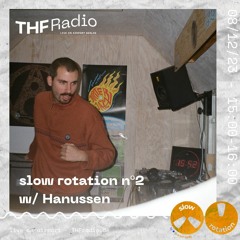 slow rotation nº2 w/ Hanussen // 08.12.23