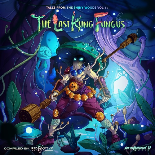 [VA] | Tales From The Shiny Woods Vol. 1 : The Last Kung Fungus - Compiled by Reactyv
