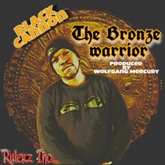 The Bronze Warrior By Black Cannon Produced By Wolfgang Mercury