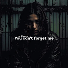 you can't forget me