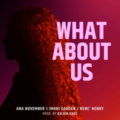 What About Us featuring Imani Gooden and Rene' Henry (prod. by K3lvin Kaos)