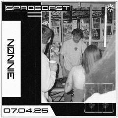 NØNNIE  - SPACECAST [07.04.25]