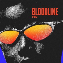 BLOODLINE (FEU EDIT)