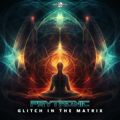 Psytronic - Glitch In The Matrix( Out on Geomagnetic Group)