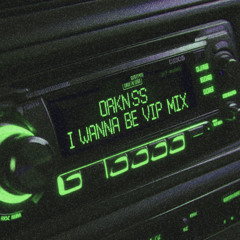 DRKNSS -I Wanna Be (VIP Mix)