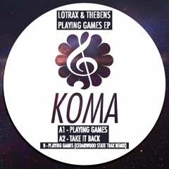 Lotrax & TheBens - Playin Games (Koma Recordings)