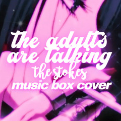 the strokes, the adults are talking (music box)