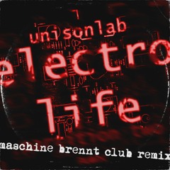 Unisonlab - Electro Life (Maschine Brennt Club Remix) // unreleased