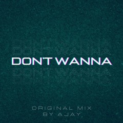 AJay - Don't Wanna