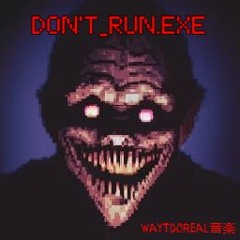 WayT0oReal音楽 - Don't Run.exe