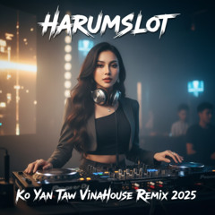 ကိုယ်ရံတော် Ko Yan Taw VinaHouse Remix 2025 | Harumslot