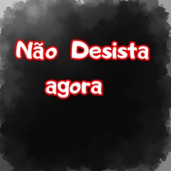 Não Desista Agora