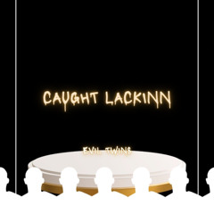 CAUGHT LACKINN (With KJhavinn)
