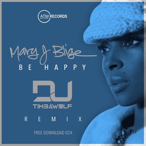 Stream Mary J Blige - Be Happy (DJ Timbawolf Remix)**FREE DOWNLOAD 