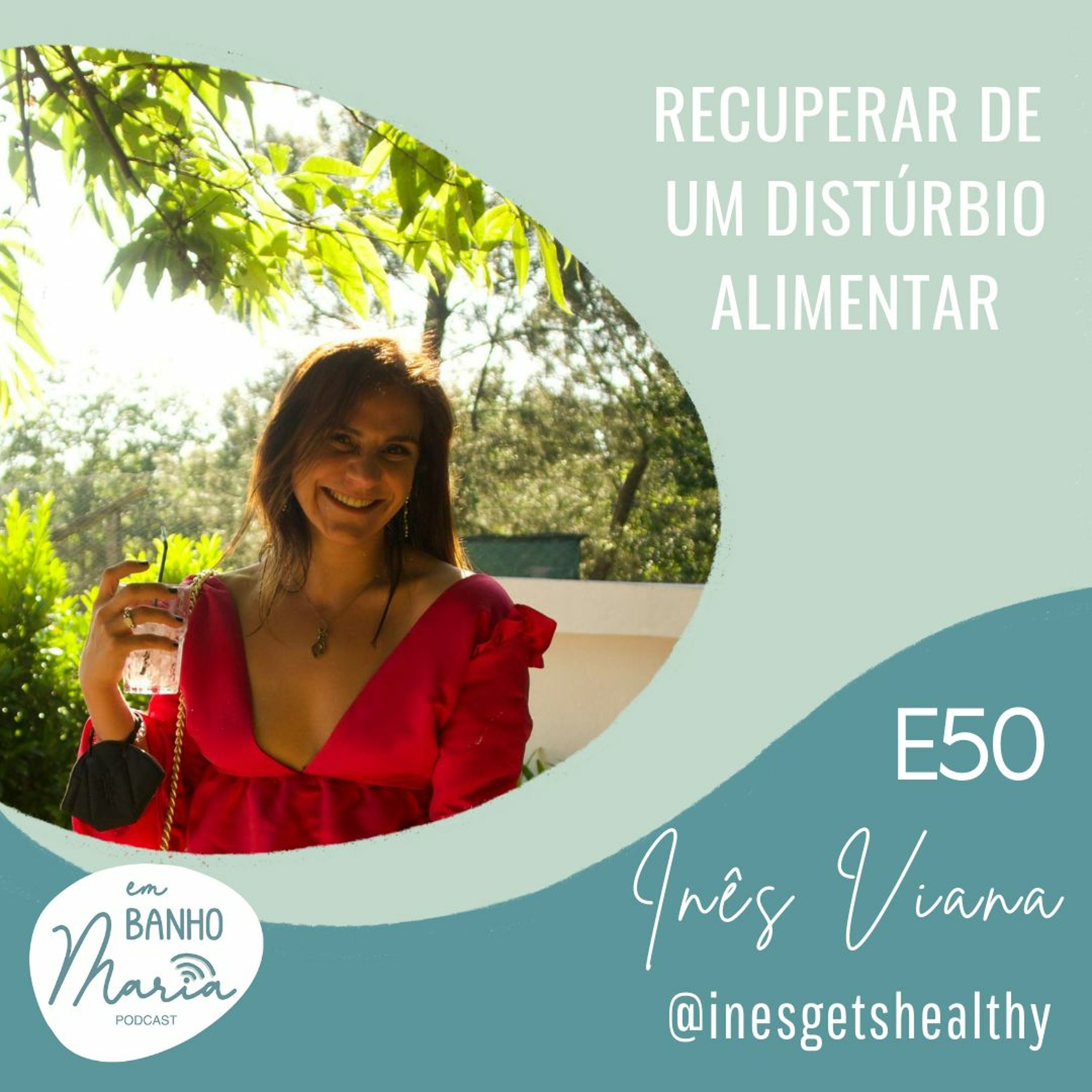 E50: Recuperar de um distúrbio alimentar, com Inês Viana