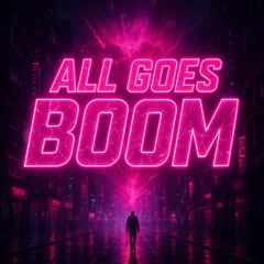 All Goes Boom