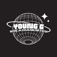She A Dumb Bitch- Young G