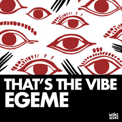 Egeme - That's the vibe [WE'RE HERE]