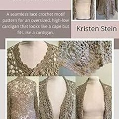 ACCESS PDF EBOOK EPUB KINDLE The Caped Cardigan Crochet Pattern: A seamless lace croc