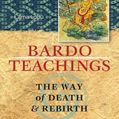 [View] EPUB 📪 Bardo Teachings: The Way Of Death And Rebirth by  Lama Lodu &  Kalu Ri