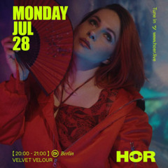 VELVET VELOUR | HÖR - July 28 / 2025