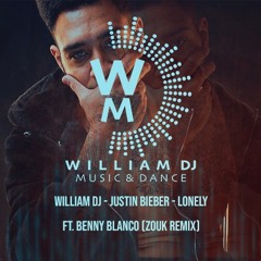 William DJ - Justin Bieber - Lonely Ft. Benny Blanco (Zouk Remix)