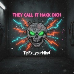They Call It "HakkDich" -TipEx_yourMind (that's not my name Bootleg)