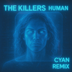 The Killers - Human (Cyan Remix)