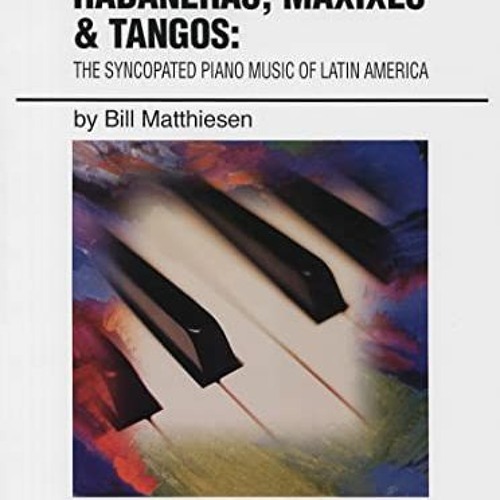 DOWNLOAD KINDLE 📘 Habaneras, Maxixes & Tangos: The Syncopated Piano Music of Latin A