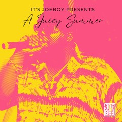 It's Joeboy x E Jones x Biggy - A Juicy Summer