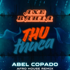 Axe Bahía - Thu Thuca (Abel Copado Remix)