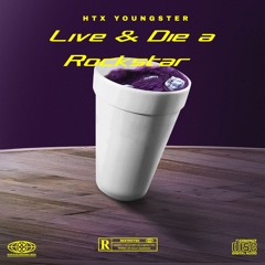 HTX Youngster - Live & Die A Rockstar "Produced by onceunveiled"
