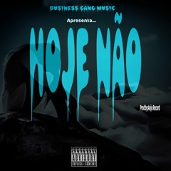 Hoje não - Business Gang Music (Prod by Dj-Nondes)