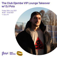 The Club Djembe VIP Lounge Takeover w/ DJ Polo 30TH JUL 2021
