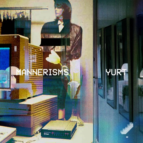 Mannerisms - Yurt