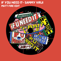 If You Need It- Sammy Virji (Matt Fire Edit)