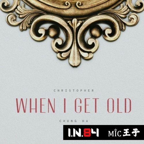 Christopher & Chung Ha - When I Get Old ( IN84 & MC王子 Flip )