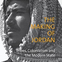 ACCESS EPUB 📝 The Making of Jordan: Tribes, Colonialism and the Modern State (Librar