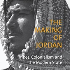 [READ] EBOOK 💖 The Making of Jordan: Tribes, Colonialism and the Modern State (Libra