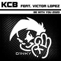 KCB & Victor Lopez- Be With You (DvB Productionz & Carl Hill Remix)
