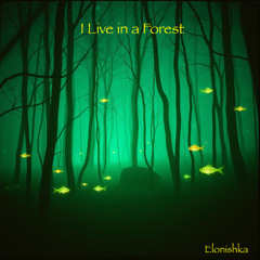 I Live in a Forest (alternate version 2) (Elonishka)