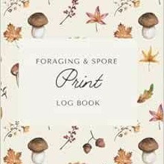 VIEW [EPUB KINDLE PDF EBOOK] Foraging & Spore Print Log Book: A mushroom hunting data