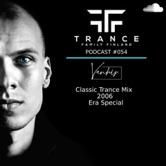 Trance Family Finland Podcast #054 With Vanhis (Classic Trance Mix 2006 Era Special)