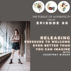 Episode 60: Releasing Pressure To Welcome Even Better Than You Can Imagine