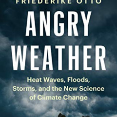 [View] PDF 📧 Angry Weather: Heat Waves, Floods, Storms, and the New Science of Clima