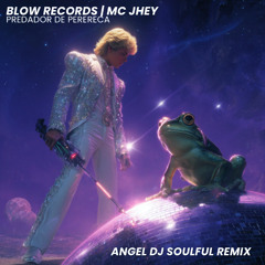 Blow records,Mc Jhey- Predador de Perereca (Angel Dj Soulful Remix) FILTERED COPYRIGHTS - DOWNLOAD