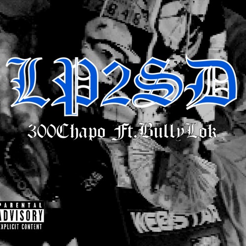 Stream LP 2 SD - 300Chapo Ft. BullyLok RPG -Producedbydaze- by 300CHAPO ...